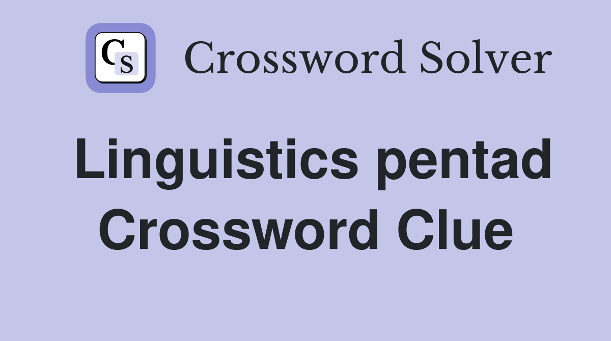 Linguistics pentad Crossword Clue