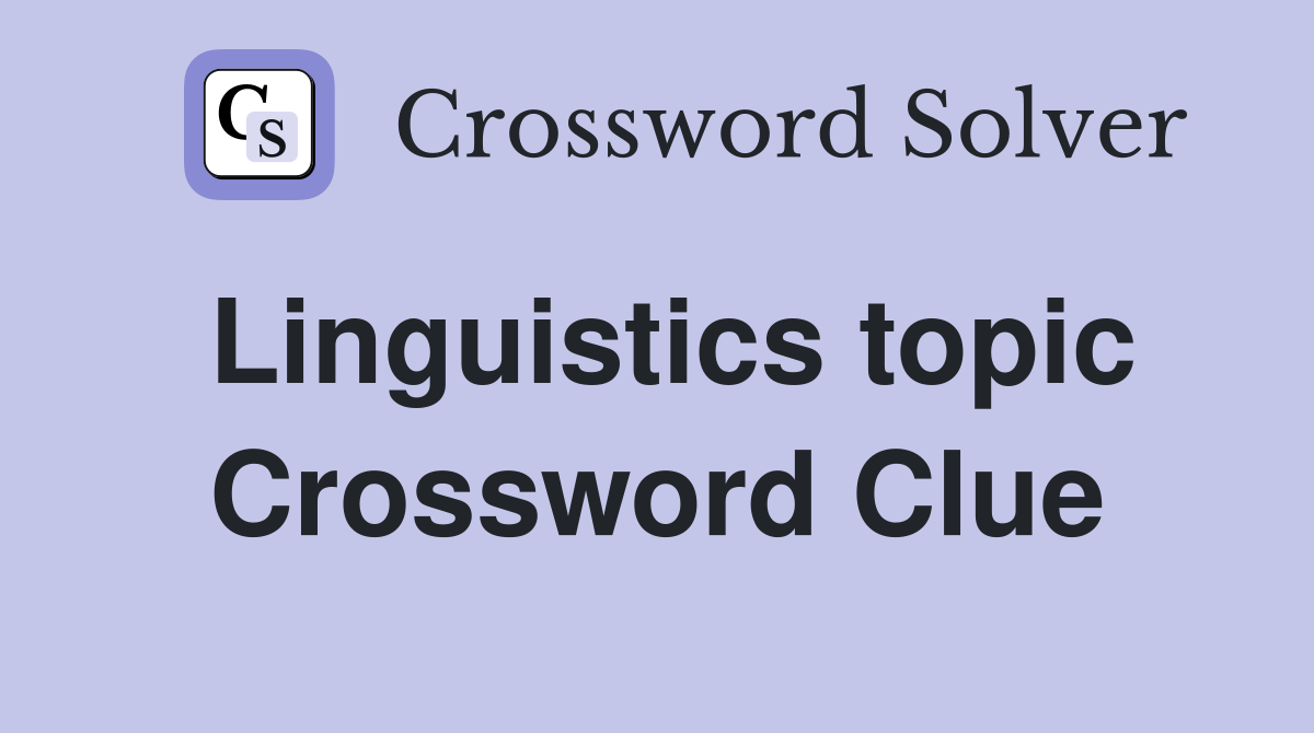 Linguistics topic Crossword Clue