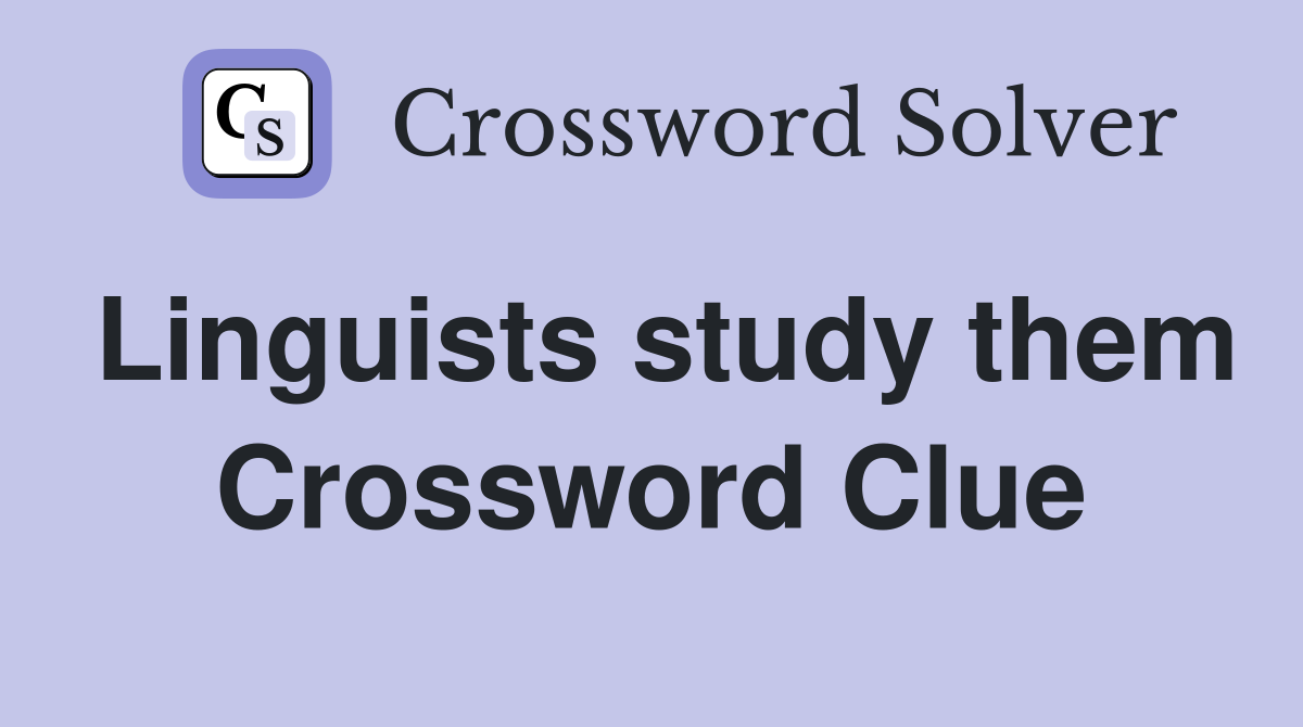Linguists study them Crossword Clue