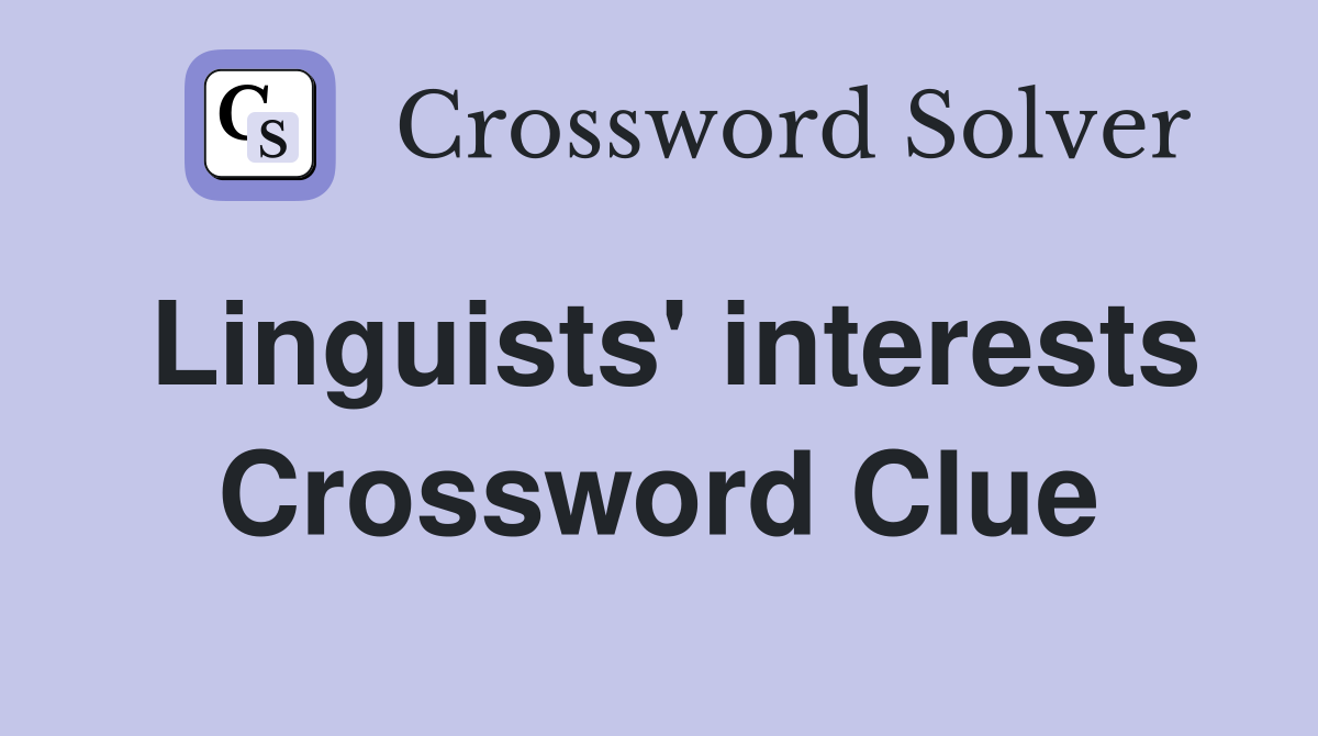 Linguists' interests Crossword Clue