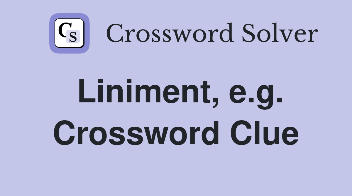 Liniment, e.g. Crossword Clue