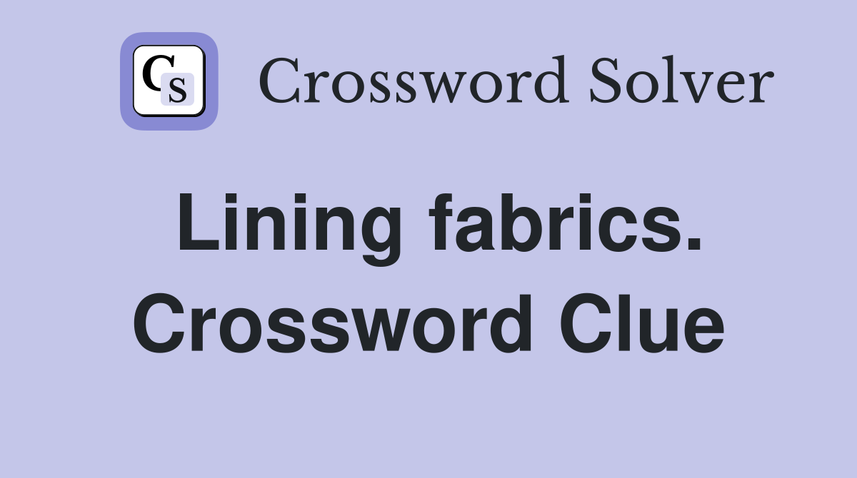 Lining fabrics. Crossword Clue