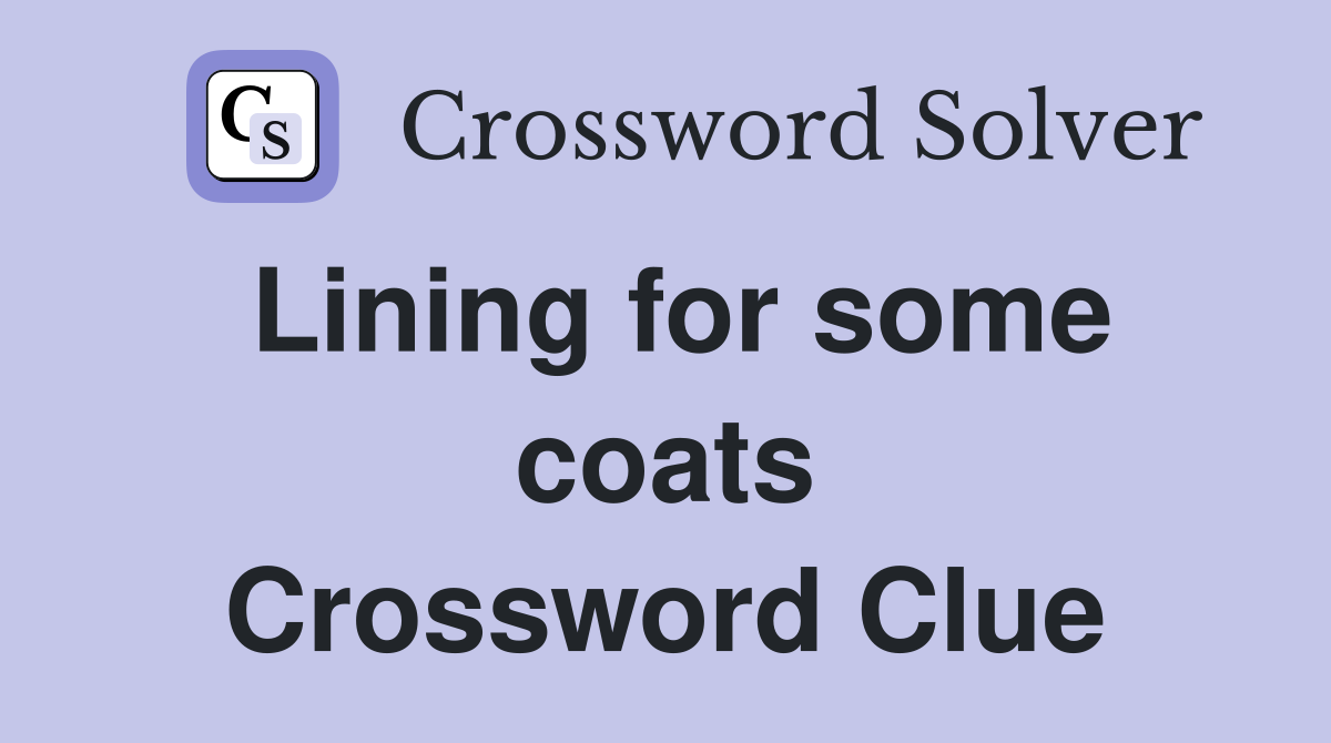 Lining for some coats Crossword Clue