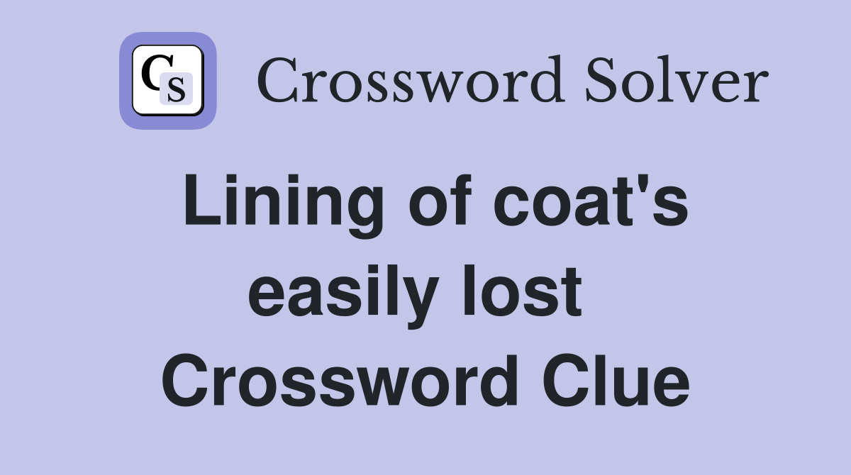 Lining of coat's easily lost  Crossword Clue