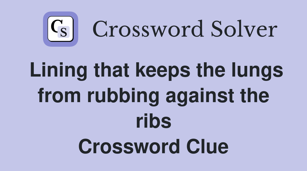 Lining that keeps the lungs from rubbing against the ribs Crossword Clue