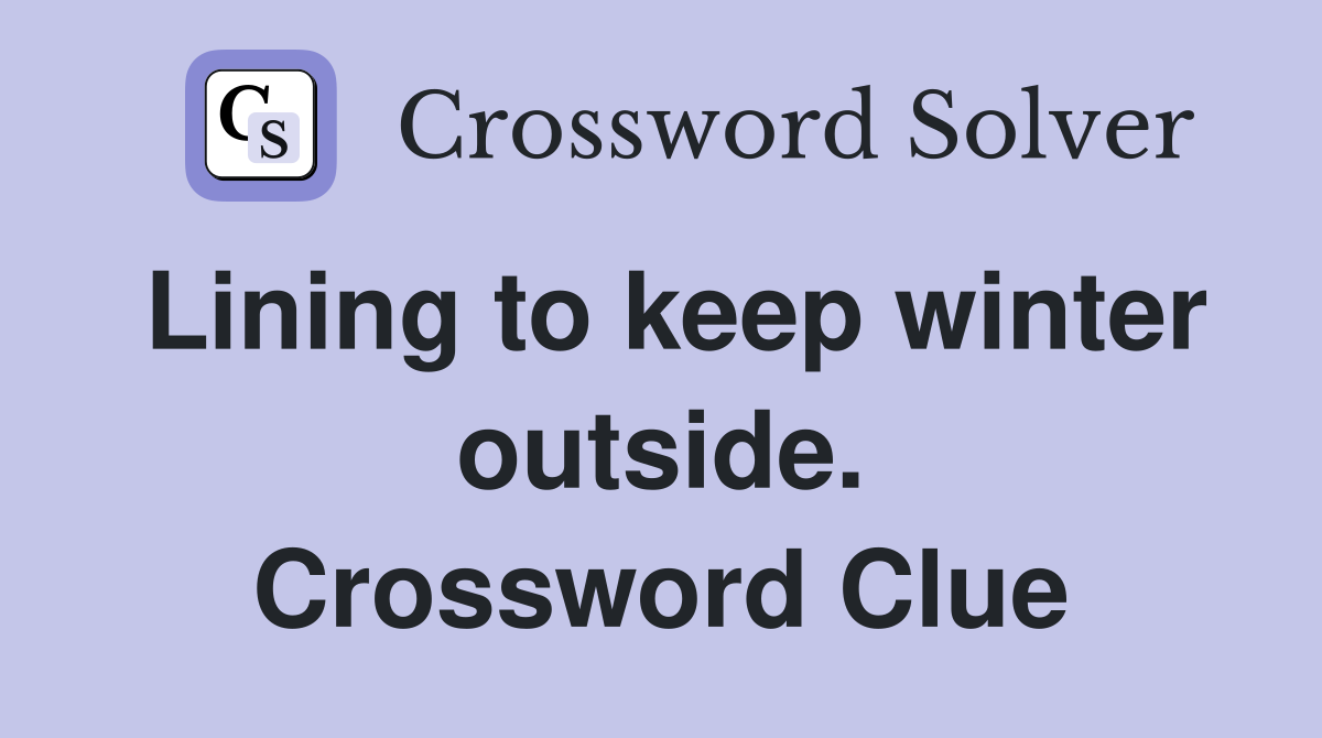 Lining to keep winter outside. Crossword Clue