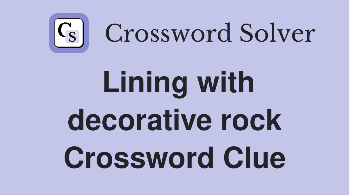 Lining with decorative rock Crossword Clue