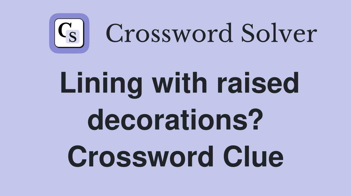 Lining with raised decorations? Crossword Clue