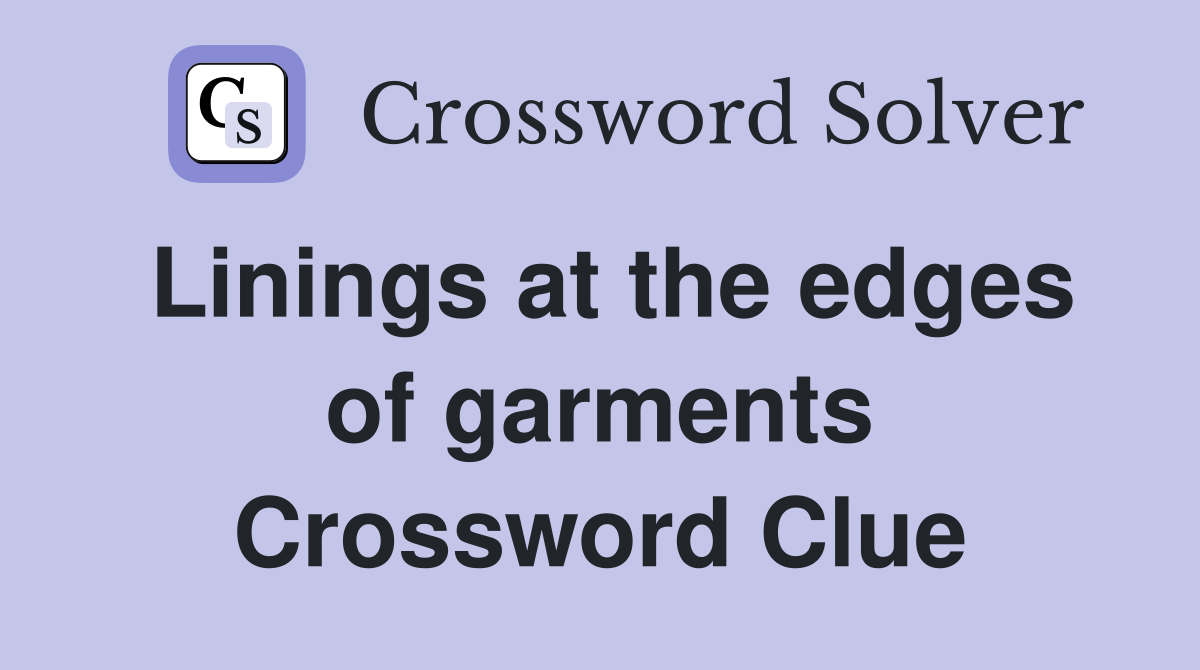 Linings at the edges of garments Crossword Clue