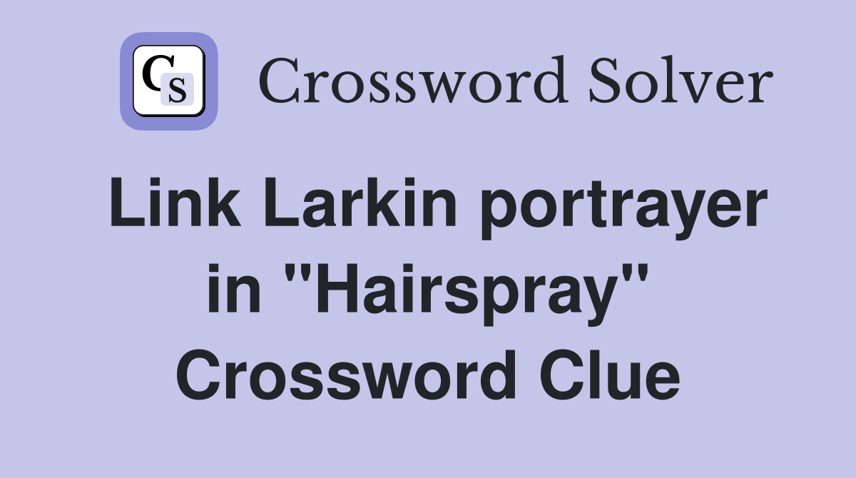 Link Larkin portrayer in "Hairspray" Crossword Clue