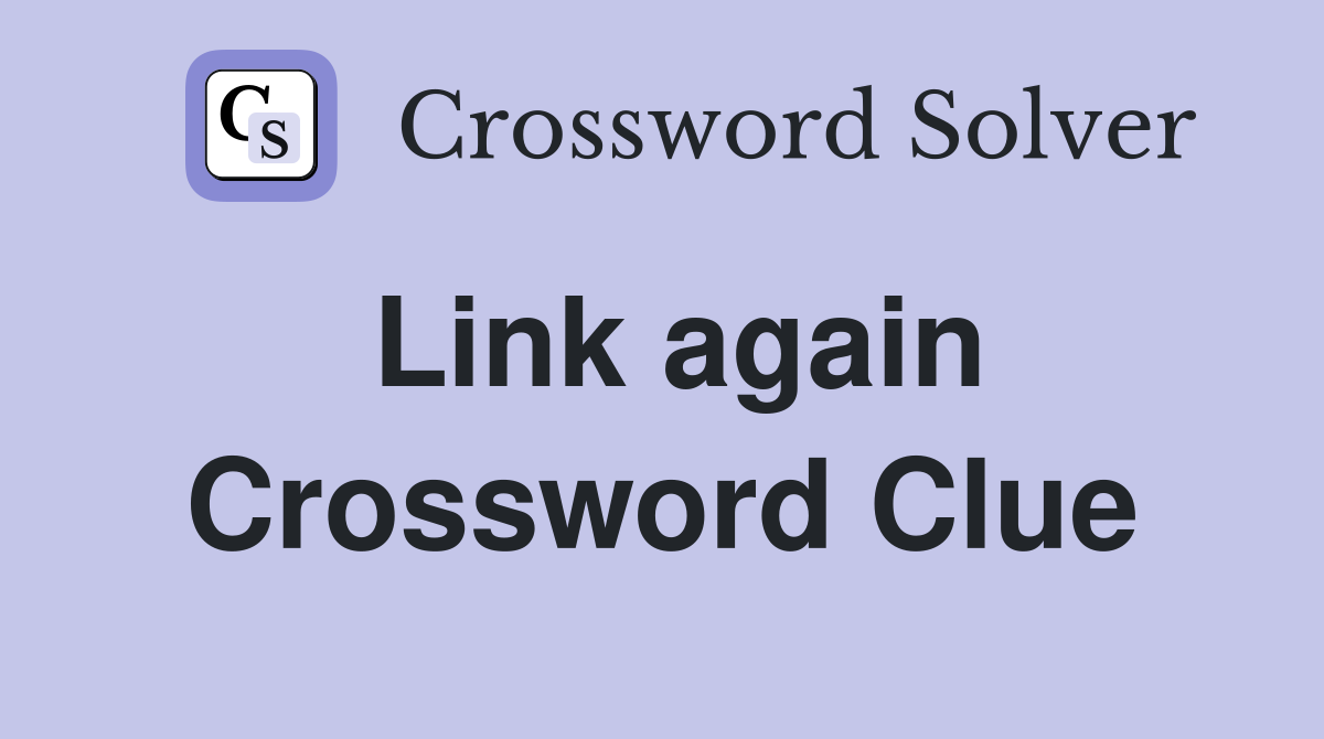 Link again Crossword Clue