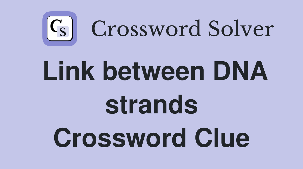 Link between DNA strands Crossword Clue