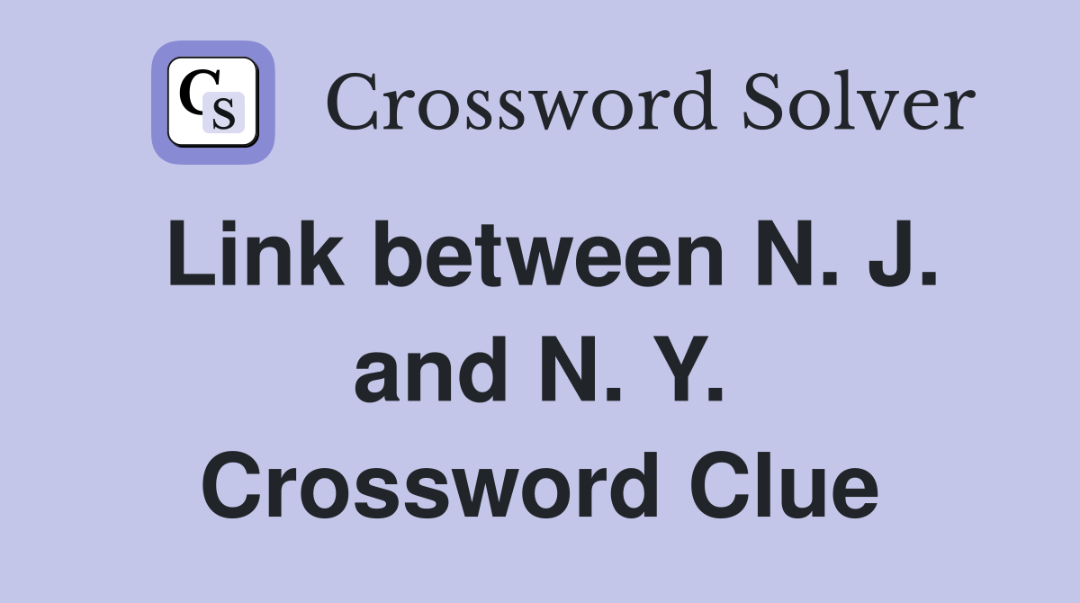 Link between N. J. and N. Y. Crossword Clue