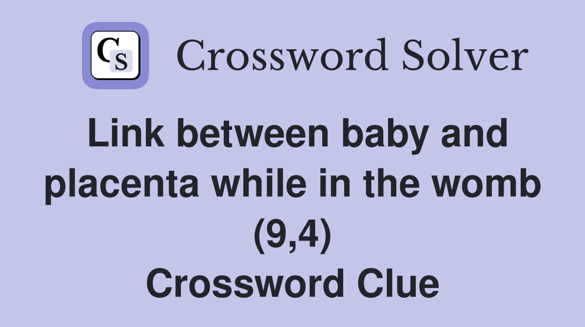 Link between baby and placenta while in the womb (9,4) Crossword Clue