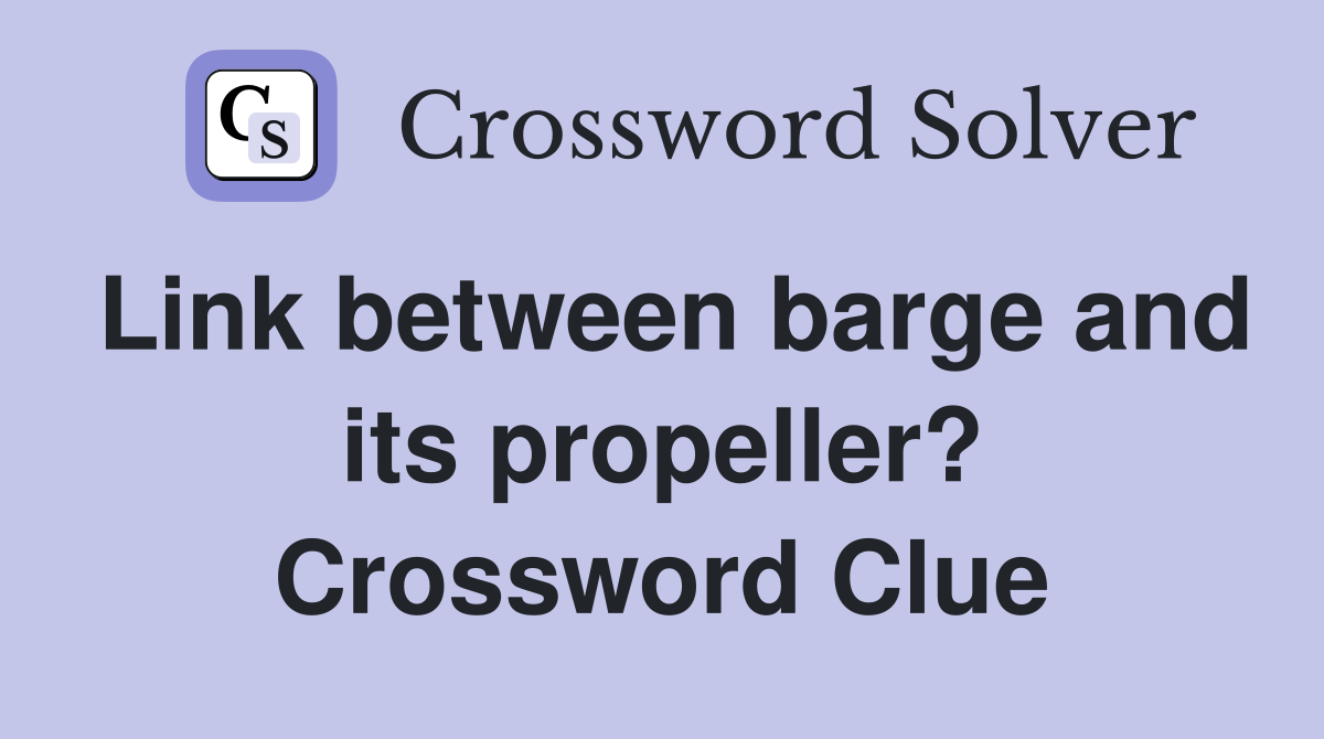 Link between barge and its propeller? Crossword Clue