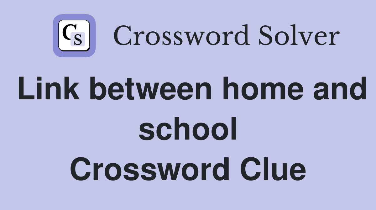 Link between home and school Crossword Clue