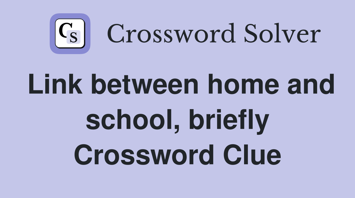 Link between home and school, briefly Crossword Clue