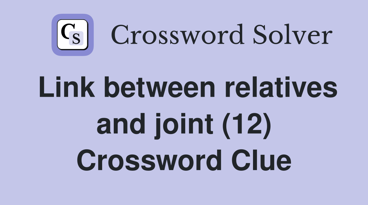 Link between relatives and joint (12) Crossword Clue