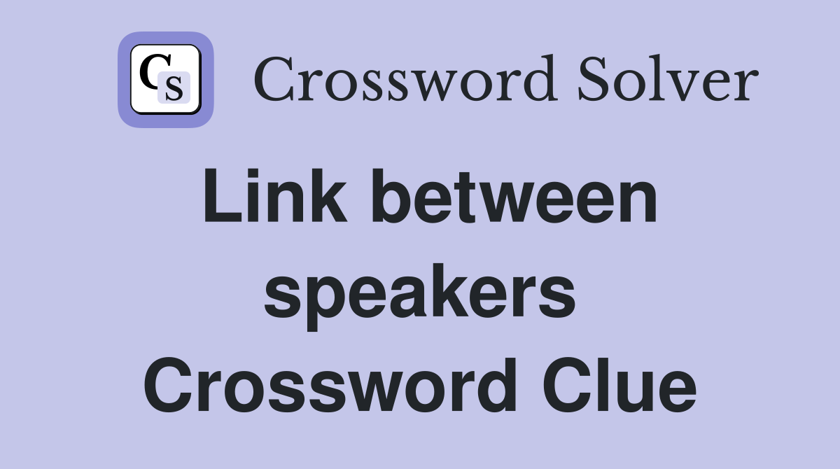 Link between speakers Crossword Clue