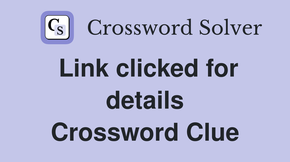 Link clicked for details Crossword Clue