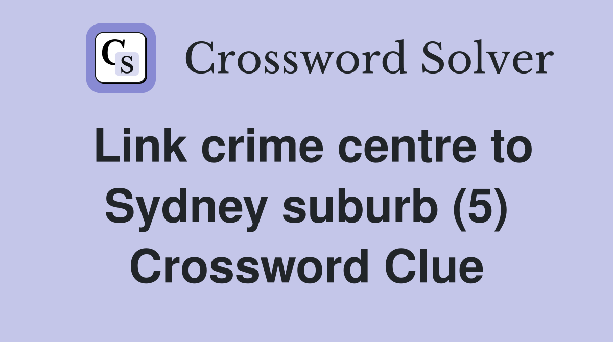 Link crime centre to Sydney suburb (5) Crossword Clue