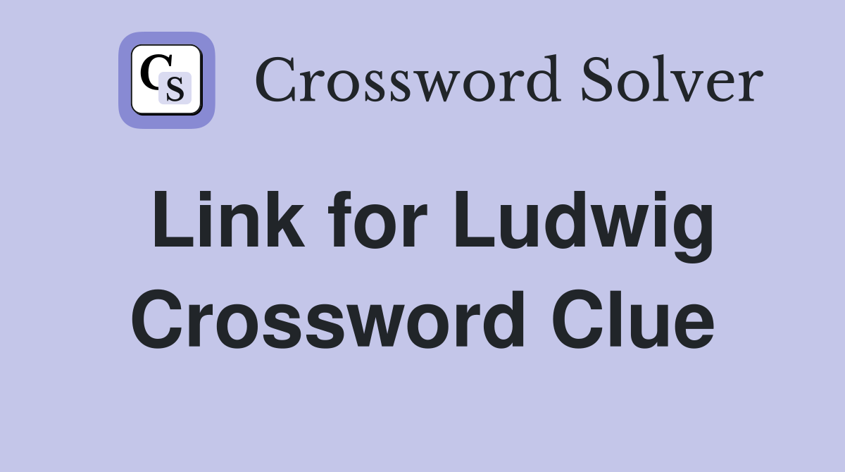 Link for Ludwig Crossword Clue