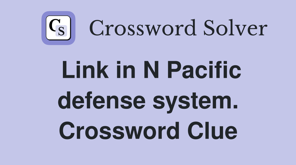 Link in N Pacific defense system. Crossword Clue