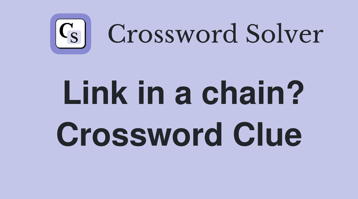 Link in a chain? Crossword Clue