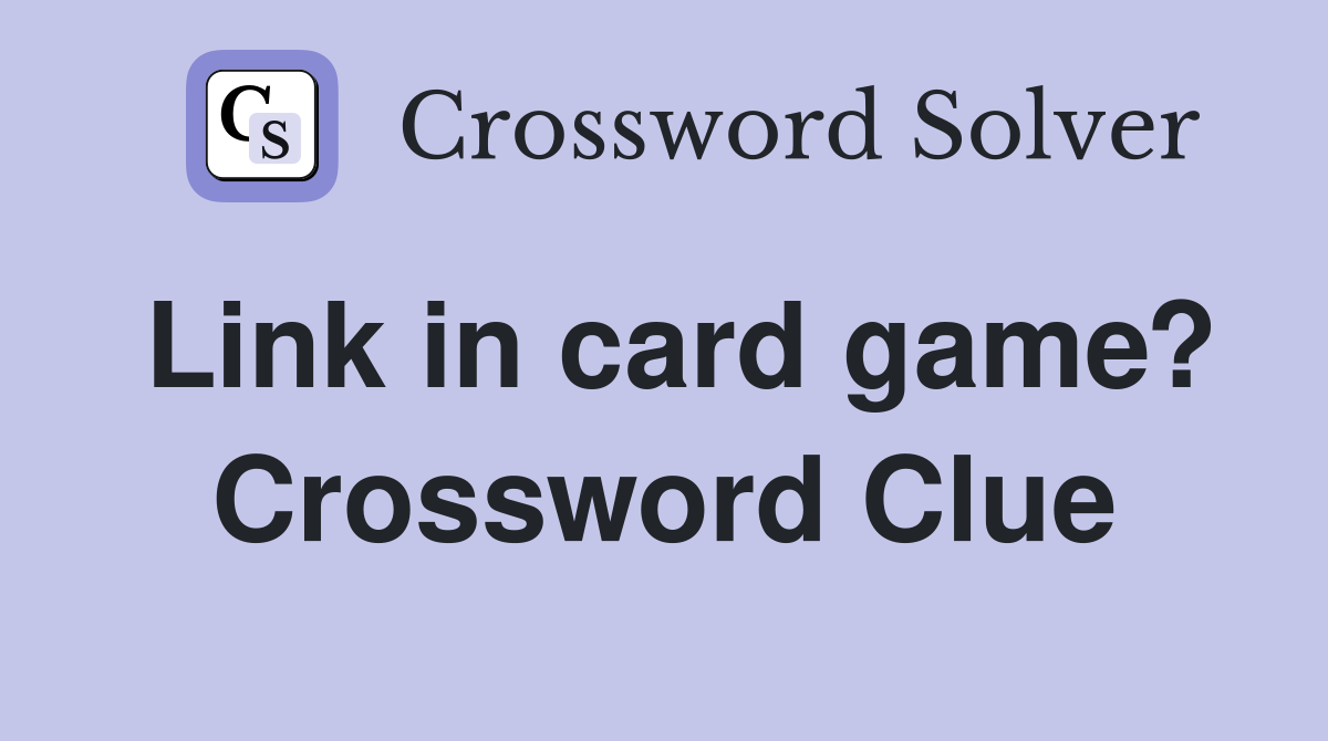 Link in card game? Crossword Clue