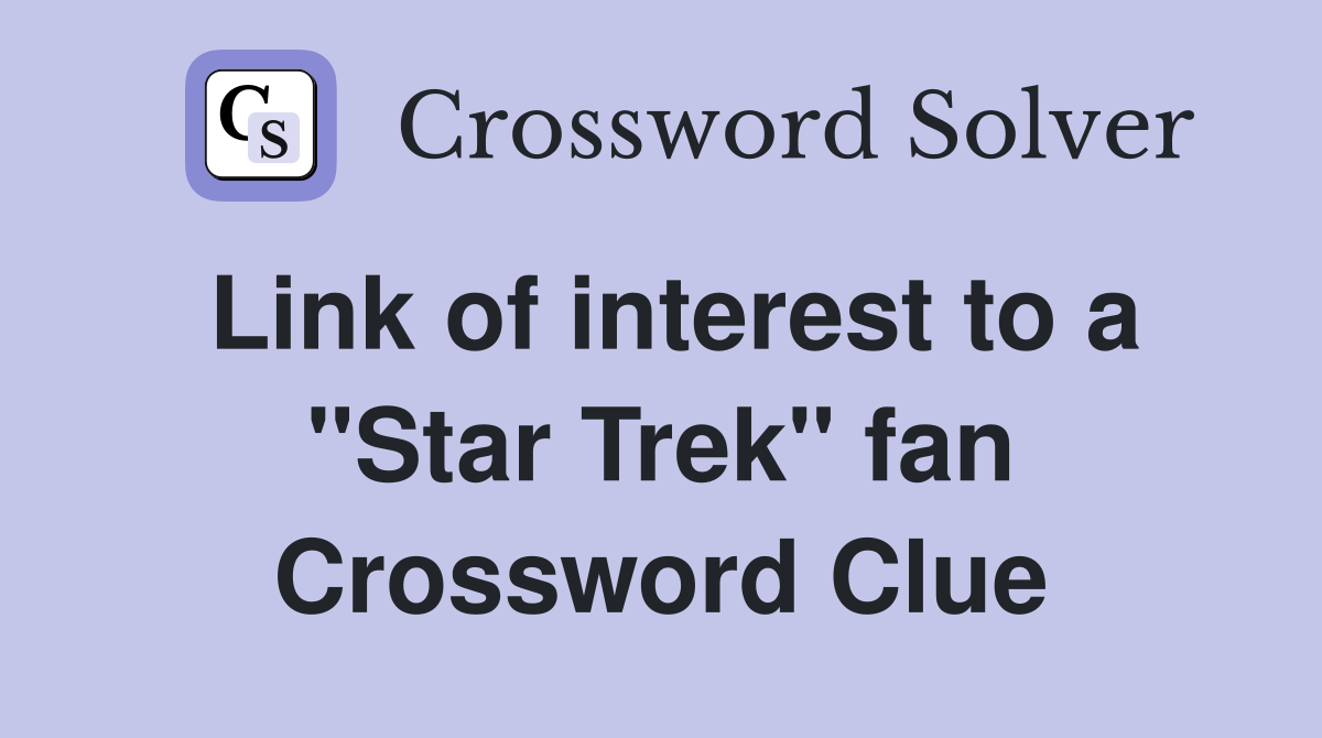 Link of interest to a "Star Trek" fan Crossword Clue