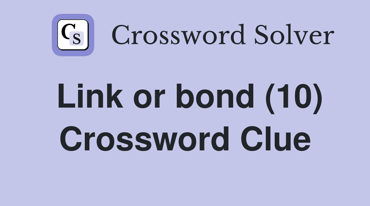 Link or bond (10) Crossword Clue