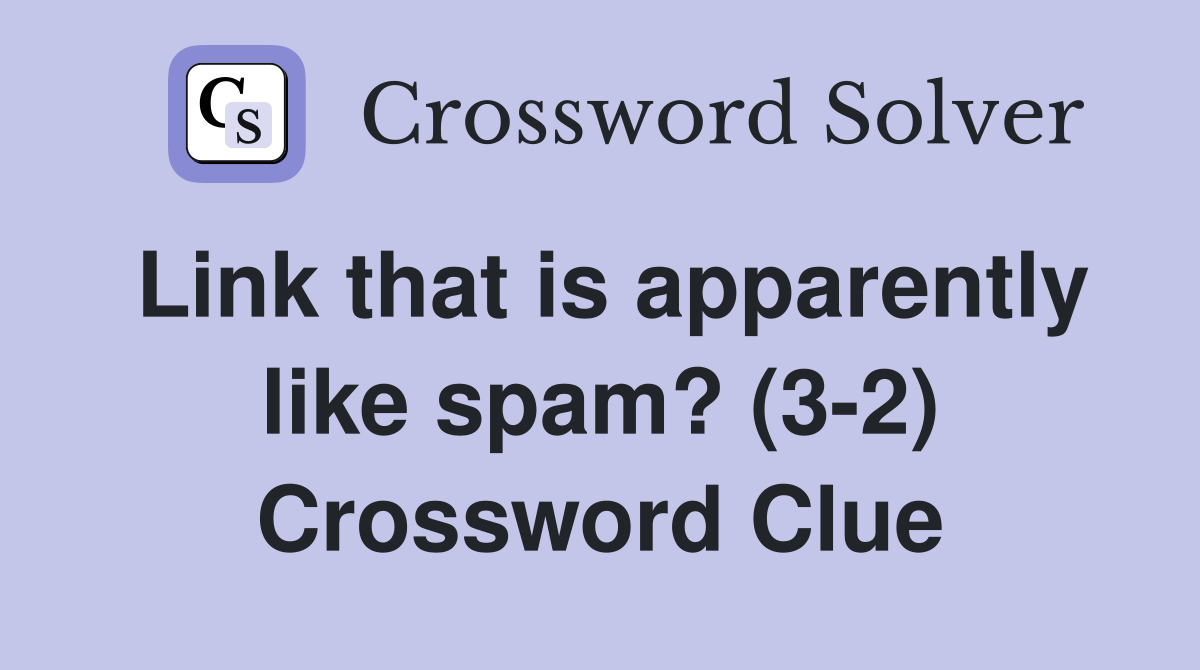 Link that is apparently like spam? (3-2) Crossword Clue