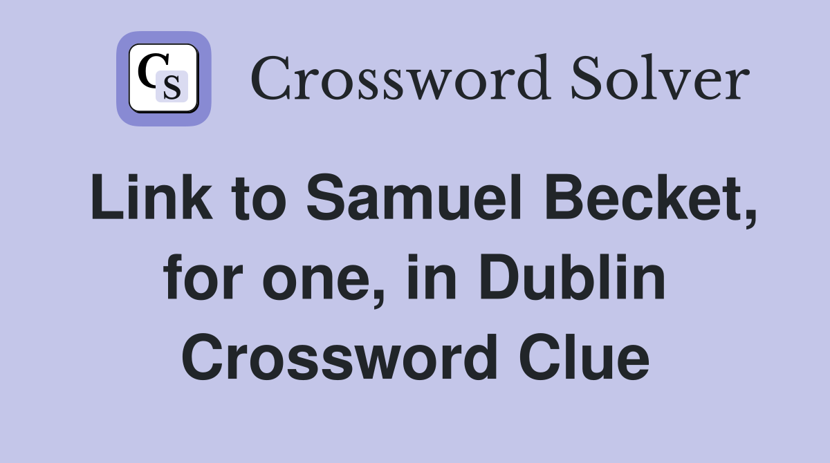 Link to Samuel Becket, for one, in Dublin Crossword Clue