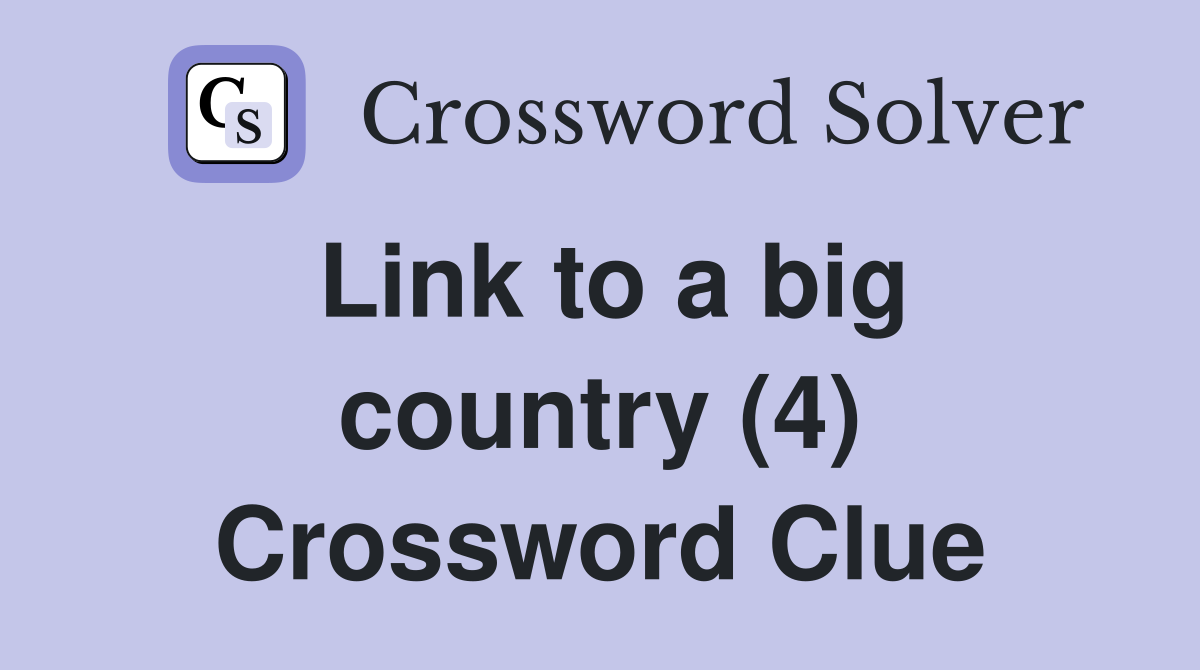 Link to a big country (4) Crossword Clue