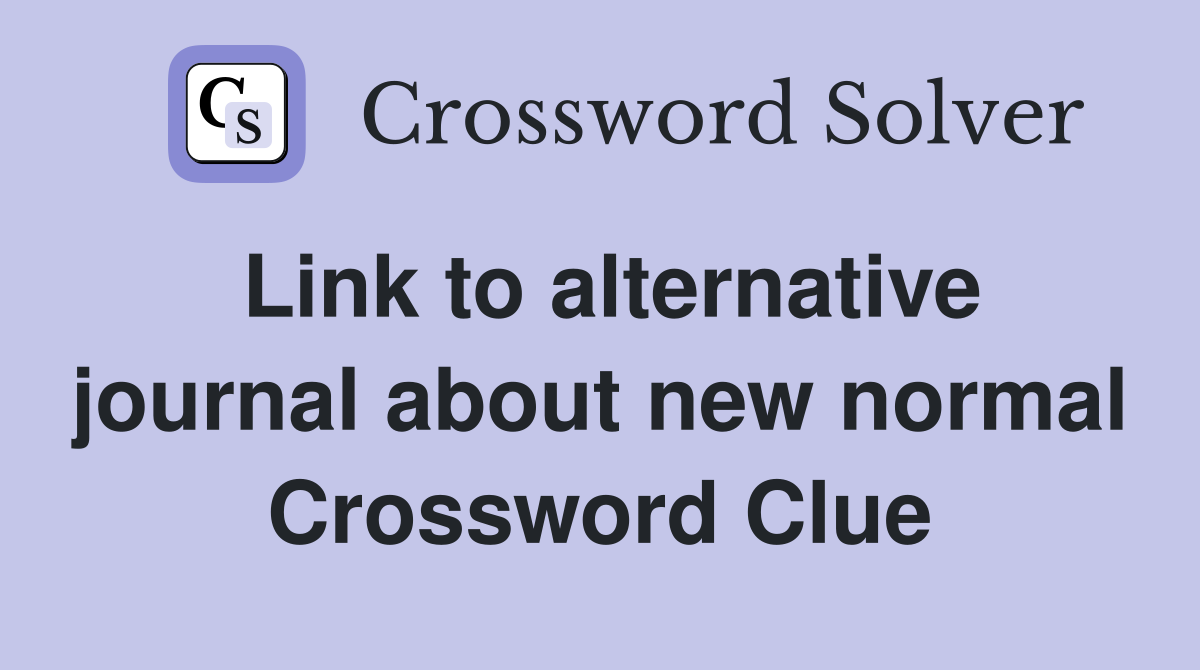 Link to alternative journal about new normal Crossword Clue