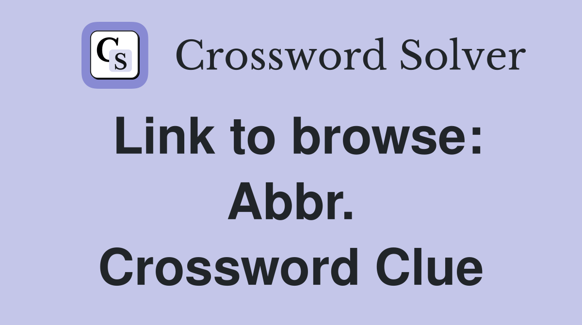 Link to browse: Abbr. Crossword Clue