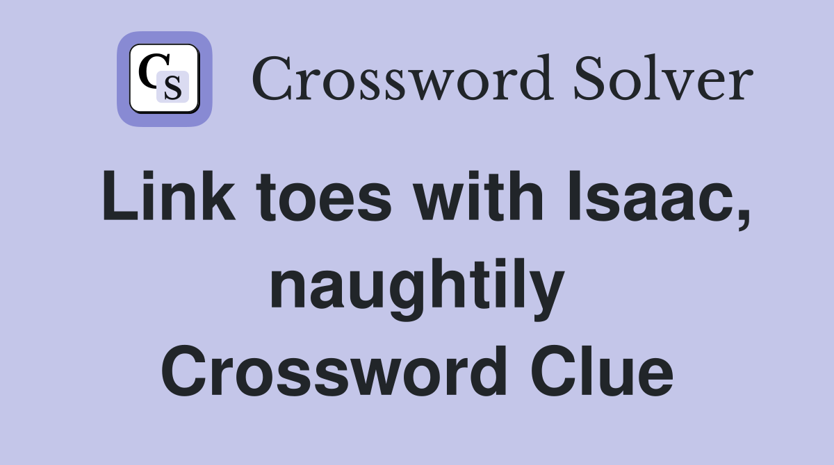 Link toes with Isaac, naughtily Crossword Clue