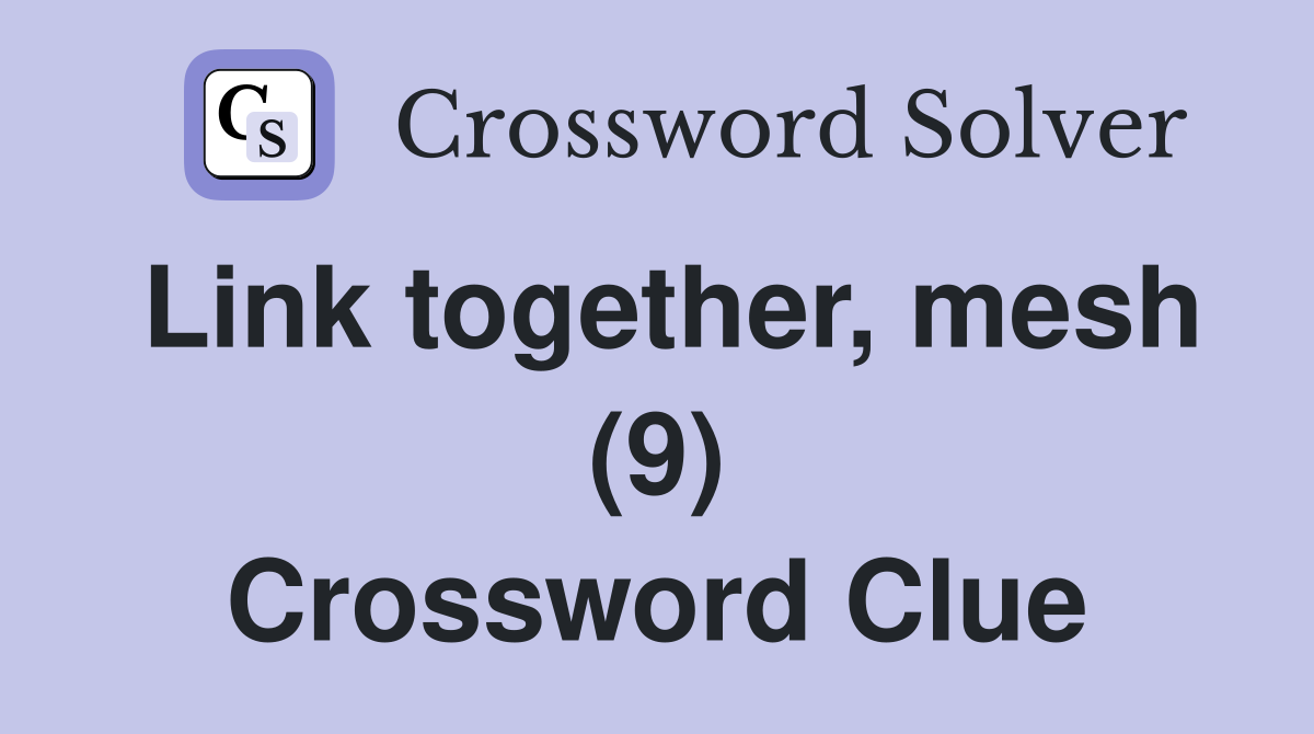 Link together, mesh (9) Crossword Clue