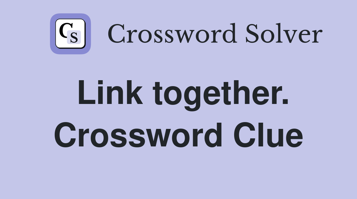 Link together. Crossword Clue