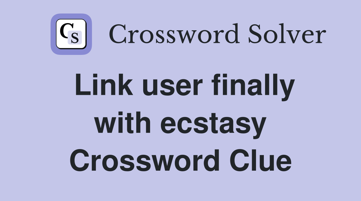 Link user finally with ecstasy Crossword Clue