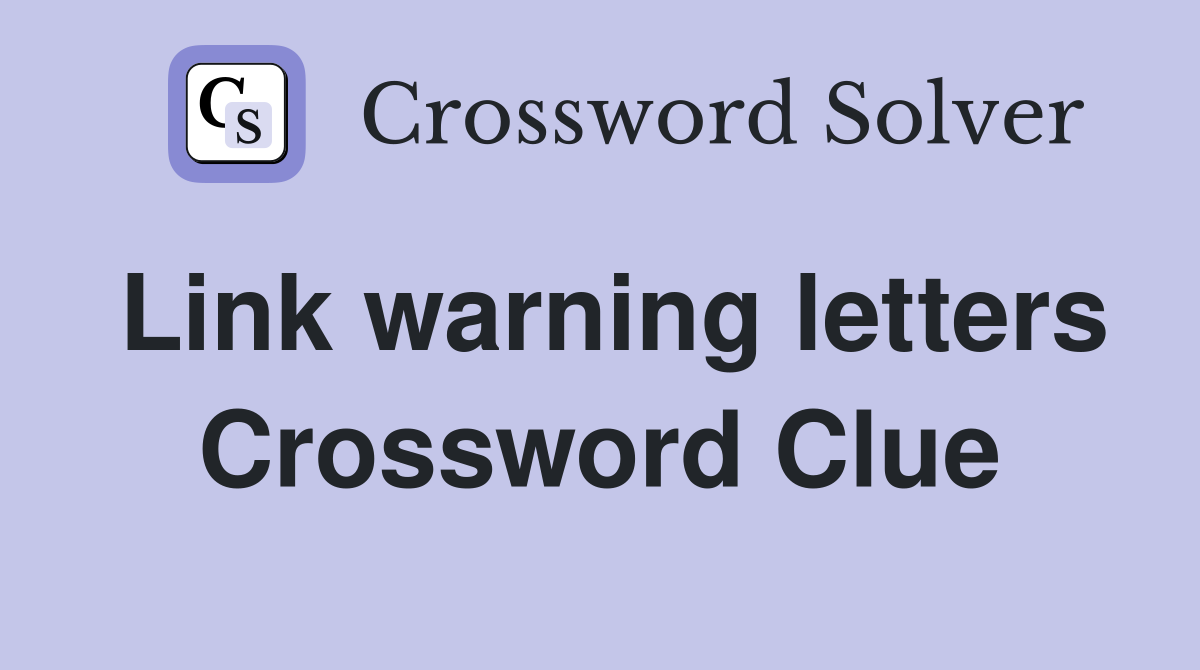 Link warning letters Crossword Clue