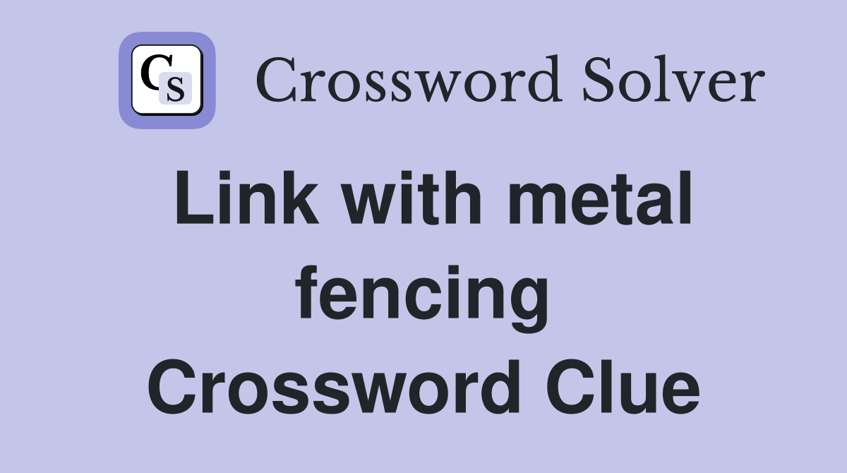 Link with metal fencing Crossword Clue