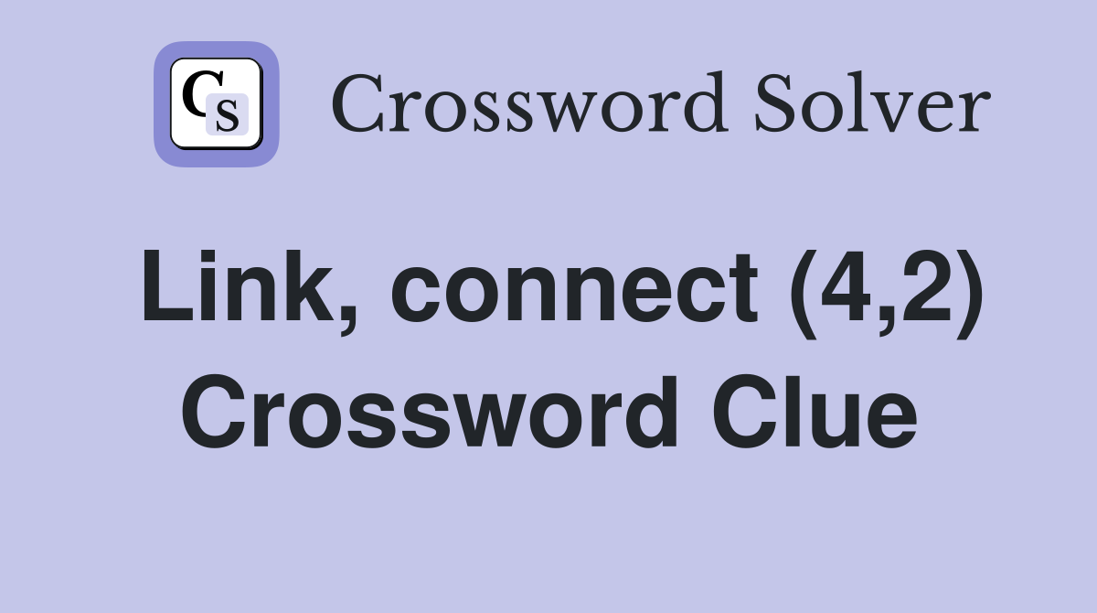 Link, connect (4,2) Crossword Clue