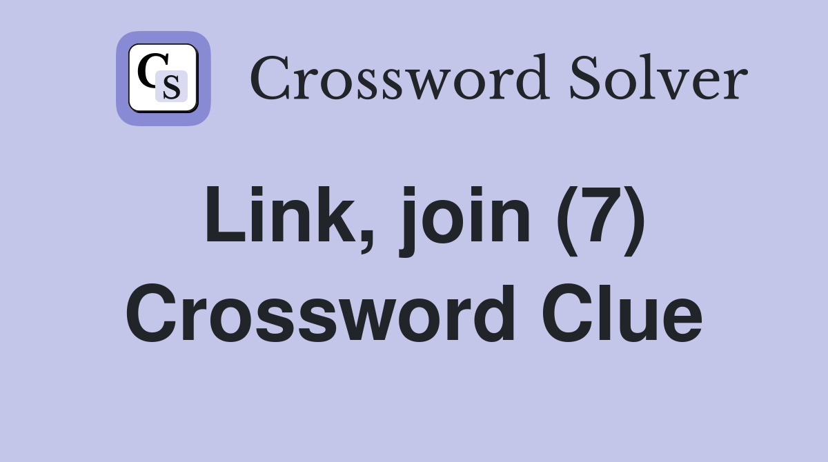 Link, join (7) Crossword Clue