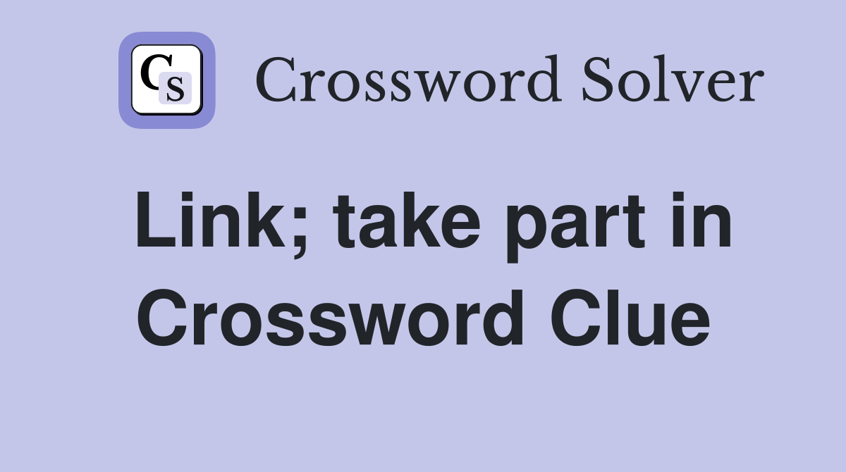 Link; take part in Crossword Clue