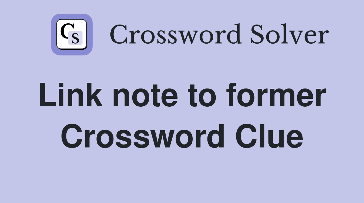 Link note to former  Crossword Clue