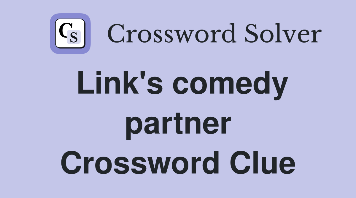 Link's comedy partner Crossword Clue