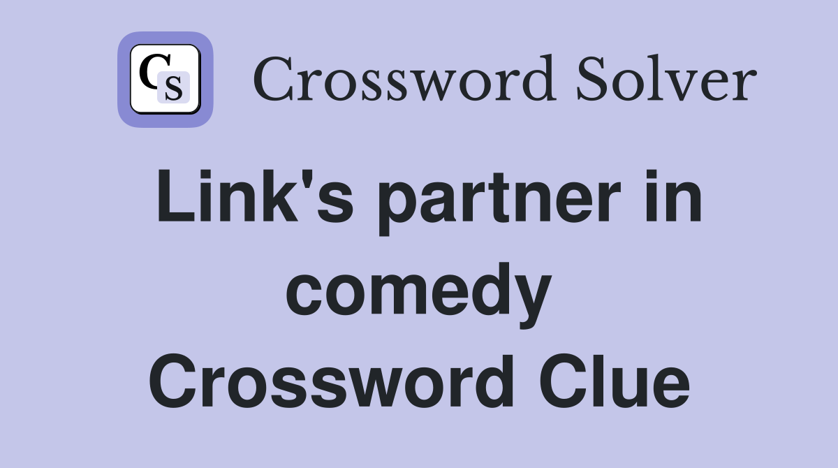 Link's partner in comedy Crossword Clue