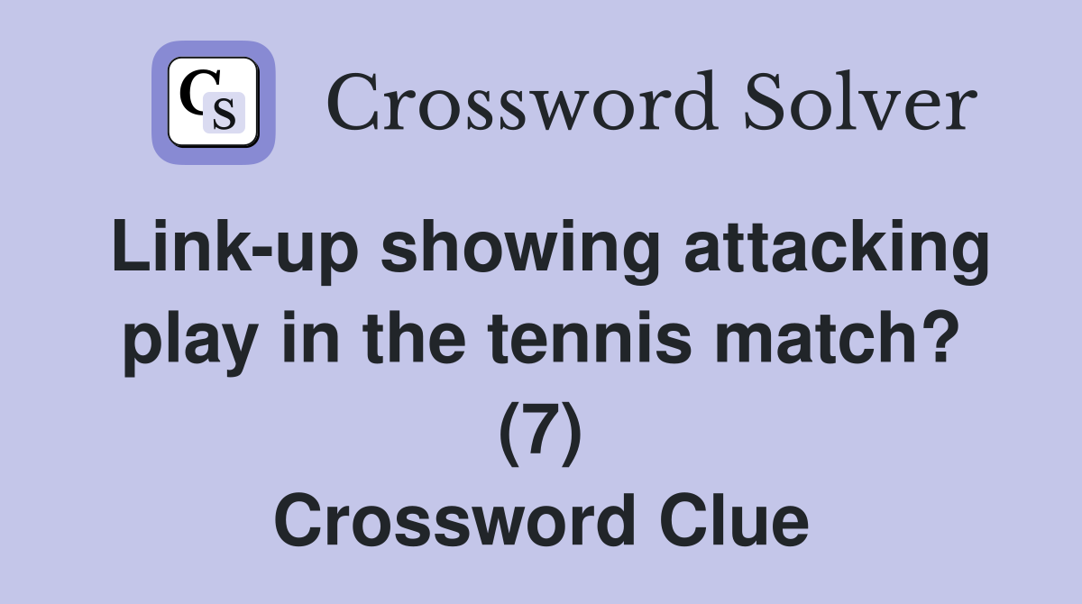 Link-up showing attacking play in the tennis match? (7) Crossword Clue