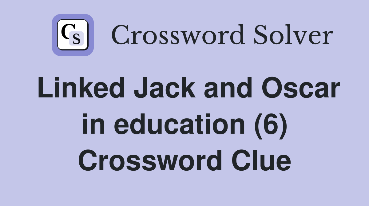 Linked Jack and Oscar in education (6) Crossword Clue